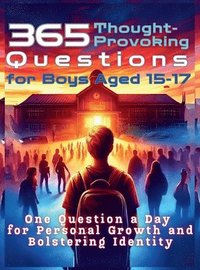 bokomslag 365 Thought-Provoking Questions for Boys Aged 15-17: One Question a Day for Personal Growth and Bolstering Identity