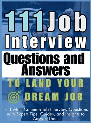 Mauricio Vasquez, be Bull Publishing - 111 Job Interview Questions and Answers to Land Your Dream Job, Inbunden