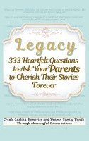 bokomslag Legacy 333 Heartfelt Questions to Ask Your Parents to Cherish Their Stories Forever