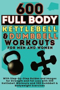 bokomslag 600 Full Body Kettlebell & Dumbbell Workouts Book for Men and Women