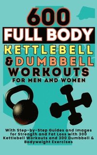 bokomslag 600 Full Body Kettlebell & Dumbbell Workouts Book for Men and Women