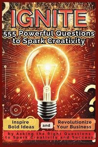 bokomslag IGNITE 555 Powerful Questions to Spark Creativity