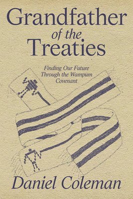 bokomslag Grandfather of the Treaties: Finding Our Future Through the Wampum Covenant