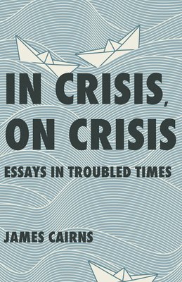 bokomslag In Crisis, on Crisis: Essays in Troubled Times