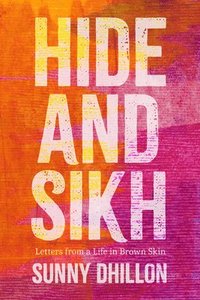 bokomslag Hide and Sikh: Letters from a Life in Brown Skin