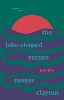 Conyer Clayton - The Lake-Shaped Excuse, Häftad