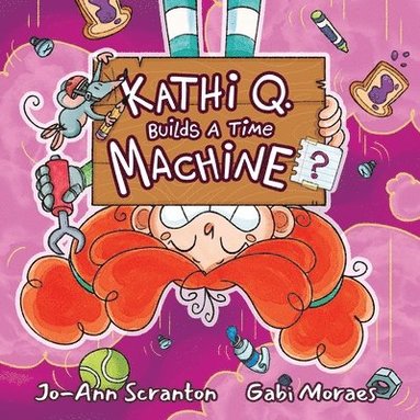Jo-Ann Scranton - Kathi Q. Builds A Time Machine?, Häftad