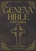 bokomslag Geneva Bible 1560 Edition (Annotated) with Apocrypha: The Complete English Scriptures with 80 Books of the Old Testament, Lost Apocrypha & New Testame