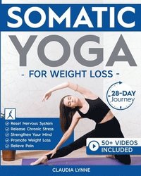 bokomslag Somatic Yoga for Weight Loss: 28-Day Journey to Reset Your Nervous System, Release Chronic Stress, Relieve Pain, and Promote Weight Loss-Strengthen Yo