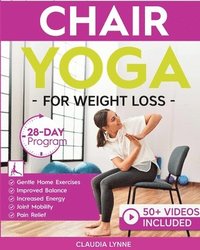 bokomslag Chair Yoga for Weight Loss: 28-Day Beginner Program for Gentle Home Exercise-Low-Impact Restorative Movements & Safe Stretches for Joint Mobility, Pai