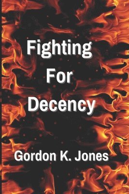 Gordon K Jones - Fighting For Decency, Häftad