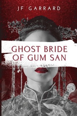 Jf Garrard - Ghost Bride of Gum San, Häftad