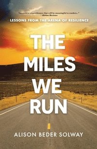 bokomslag The Miles We Run: Lessons From The Arena Of Resilience