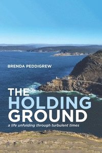 bokomslag The Holding Ground: a life unfolding through turbulent times