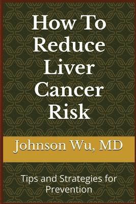 bokomslag How To Reduce Liver Cancer Risk