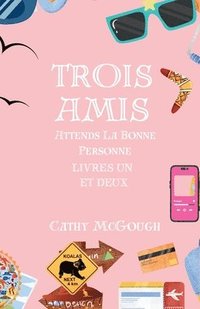 bokomslag Trois Amis Attends La Bonne Personne Livres Un et Deux