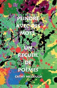 bokomslag Peindre Avec Des Mots - Un Recueil de Pomes