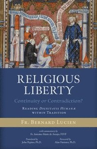 bokomslag Religious Liberty (Continuity or Contradiction?): Reading Dignitatis Humanæ within Tradition