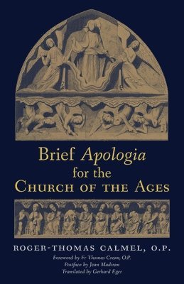 Roger-Thomas Calmel - Brief Apologia for the Church of the Ages, Häftad