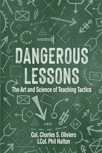 bokomslag Dangerous Lessons: The Art and Science of Teaching Military Tactics