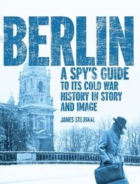 bokomslag Berlin: A Spy's Guide to its Cold War History in Story and Image