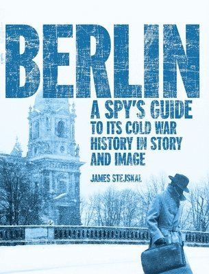 bokomslag Berlin: A Spy's Guide to its Cold War History in Story and Image