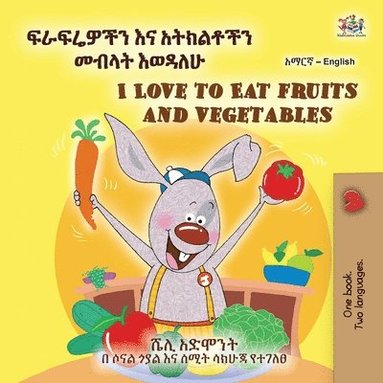 bokomslag I Love to Eat Fruits and Vegetables (Amharic English Bilingual Children's Book)
