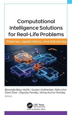 Biswadip Basu Mallik, Gunjan Mukherjee, Rahul Kar, Özen Özer, Digvijay Pandey, Binay Kumar Pandey, Ozen Ozer - Computational Intelligence Solutions for Real-Life Problems, Inbunden