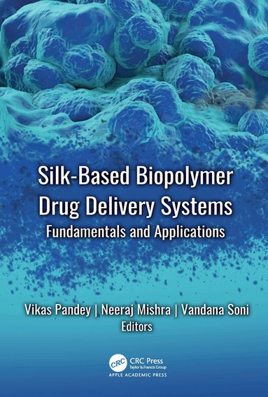 Vikas Pandey, Neeraj Mishra, Vandana Soni - Silk-Based Biopolymer Drug Delivery Systems, Inbunden