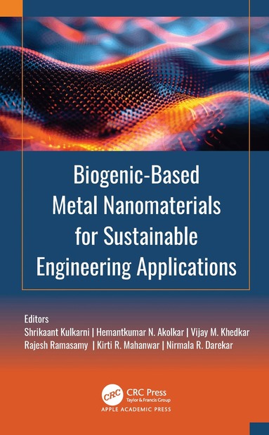 Shrikaant Kulkarni, Hemantkumar N. Akolkar, Vijay M. Khedkar, Rajesh Ramasamy, Kirti R. Mahanwar, Nirmala R. Darekar - Biogenic-Based Metal Nanomaterials for Sustainable Engineering Applications, Inbunden