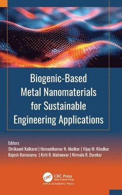 Shrikaant Kulkarni, Hemantkumar N. Akolkar, Vijay M. Khedkar, Rajesh Ramasamy, Kirti R. Mahanwar, Nirmala R. Darekar - Biogenic-Based Metal Nanomaterials for Sustainable Engineering Applications, Inbunden