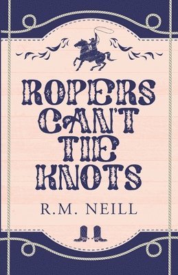 Ropers Can't Tie Knots Alternate Paperback