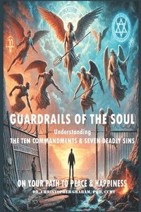 bokomslag Guardrails of the Soul: Understanding the Ten Commandments and Seven Deadly Sins