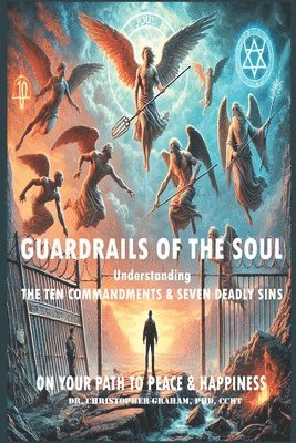 Guardrails of the Soul: Understanding the Ten Commandments and Seven Deadly Sins 1