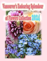 bokomslag Vancouver's Endearing Splendour of Flowers Collection 2024