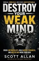 Scott Allan - Destroy Your Weak Mind, Häftad