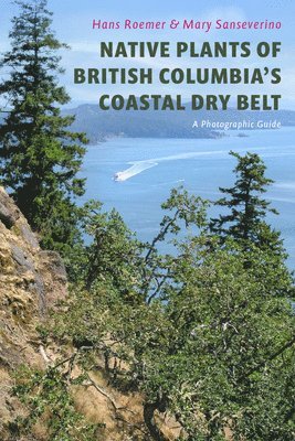 bokomslag Native Plants of British Columbia's Coastal Dry Belt: A Photographic Guide