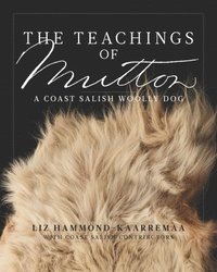 bokomslag The Teachings of Mutton: A Coast Salish Woolly Dog