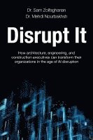 bokomslag Disrupt It: How Architecture, Engineering, and Construction Executives Can Transform Their Organizations in the Age of AI Disruption