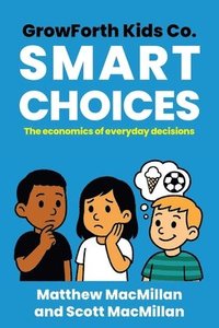 bokomslag GrowForth Kids Co: Smart Choices: The Economics of Everyday Decisions