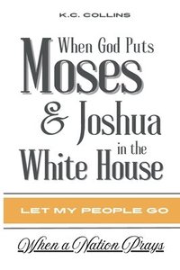 bokomslag When God Puts Moses & Joshua in the White House
