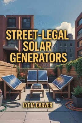bokomslag Street-Legal Solar Generators: Portable arrays you can run on apartment patios; portable solar array; apartment patio power; code compliant; plug-and-