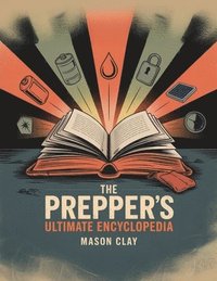 bokomslag The Prepper's Ultimate Encyclopedia