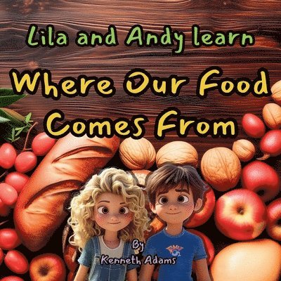 Lila and Andy Learn Where Our Food Comes From 1