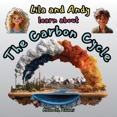 Kenneth Adams - Lila and Andy learn about The Carbon Cycle, Häftad