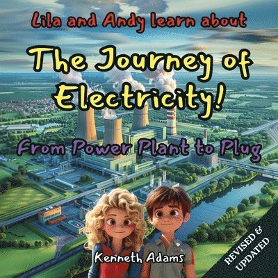 Lila and Andy learn about The Journey of Electricity: From Power Plant to Plug, A Young Electrical Engineer's Guide to Power Generation