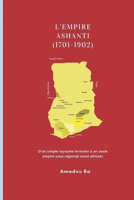 bokomslag L'Empire Ashanti (1701-1902): D'un simple royaume forestier à un vaste empire sous-régional ouest-africain