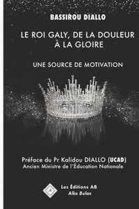 bokomslag Le Roi Galy, de la Douleur À La Gloire: Une Source de Motivation