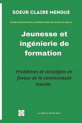 Jeunesse et ingénierie de formation: Problèmes et stratégies en faveur de la communauté morale 1