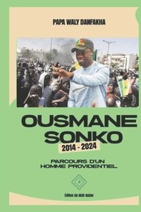 bokomslag Ousmane Sonko 2014-2024: Parcours d'un homme providentiel